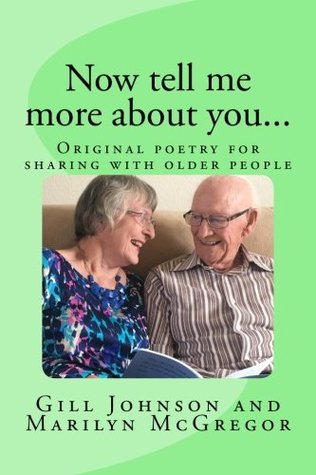 Read Online Now tell me more about you: Original poetry for sharing with older people: Volume 2 - Gill Johnson file in PDF