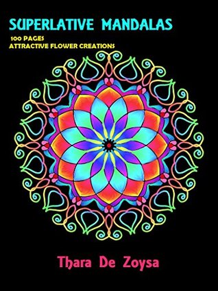 Read Superlative Mandalas, Ideal for any age group- 100 attractive creations: Experiment with your favourite colours - Thara De Zoysa file in PDF