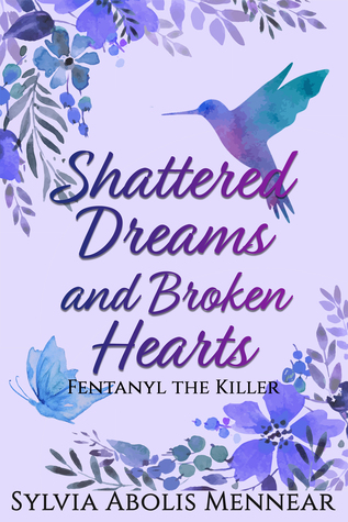 Read Shattered Dreams and Broken Hearts: Fentanyl the Killer - Sylvia Abolis Mennear file in PDF