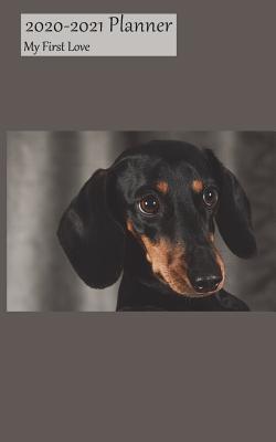 Full Download 2020-2021 Planner My First Love: Academic Planner 2020-2021 5x8 Weekly Calendar Organizer, Dachshund Cover, 20-21 School Year for Students, with Yearly and Montly Pages -  | ePub