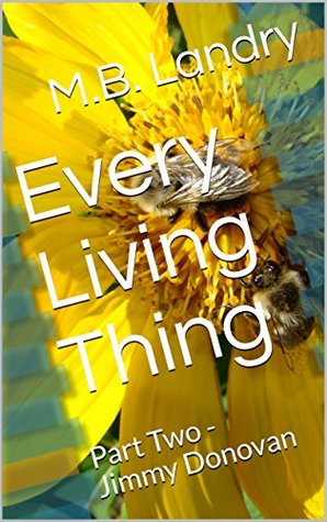 Read Online Every Living Thing : Part Two - Jimmy Donovan - M.B. Landry file in PDF