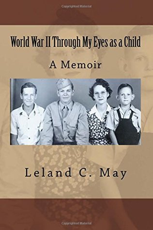 Read Online World War II Through My Eyes as a Child: A Memoir - Leland C. May file in PDF
