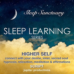 Full Download Higher Self, Connect With Your Devine, Inner, Sacred Soul: Sleep Learning, Hypnosis, Relaxation, Meditation & Affirmations - Jupiter Productions - Jupiter Productions file in PDF