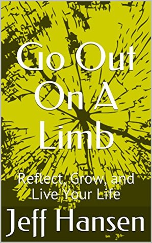 Read Online Go Out On A Limb: Reflect, Grow, and Live Your Life - Jeff Hansen file in PDF