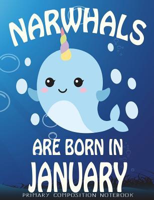 Download Primary Composition Book Narwhals Are Born In January: Unicorn Of The Sea Wide Ruled Dashed Middle Line K-2 - Kindergarten Composition Book - Learn To Write Journal - Composition Notebook 100 pages - Popstar Gifts | ePub