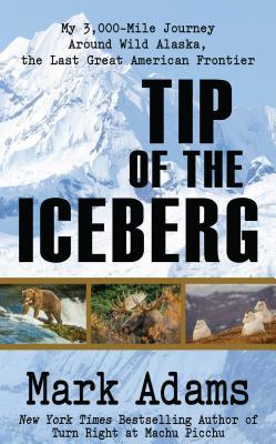 Download Tip of the Iceberg: My 3,000 Mile Journey Around Wild Alaska, the Last Great American Frontier - Mark Adams file in PDF