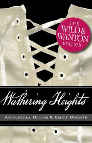 Read Online Wuthering Heights: The Wild and Wanton Edition (Wild & Wanton) - Emily Brontë file in ePub
