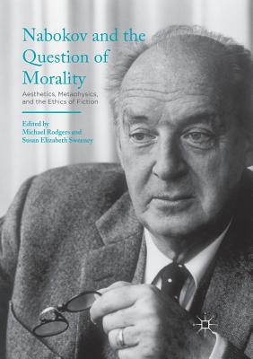 Full Download Nabokov and the Question of Morality: Aesthetics, Metaphysics, and the Ethics of Fiction - Michael Rodgers file in ePub