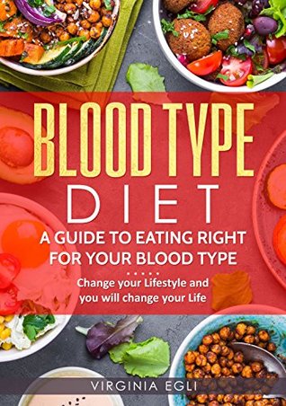 Download Blood Type Diet: A Guide to Eating Right for your Blood Type: Change your Lifestyle and you will change your Life (healthy living, lifestyle, wellness, change) - Virginia Egli file in PDF
