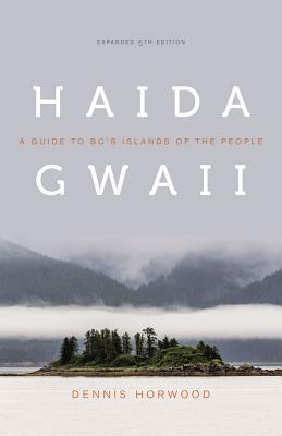 Full Download Haida Gwaii: A Guide to Bc's Islands of the People, Expanded Fifth Edition - Dennis Horwood file in PDF