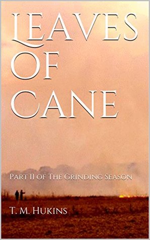 Download Leaves of Cane: Part II of The Grinding Season - T. M. Hukins file in PDF