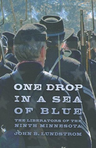 Full Download One Drop in a Sea of Blue: The Liberators of the Ninth Minnesota - John B. Lundstrom | ePub