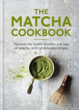 Read Online The Matcha Cookbook: Discover the health benefits and uses of matcha, with 50 delicious recipes - Aster file in PDF