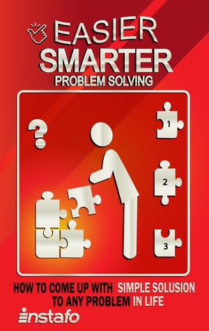 Download Easier, Smarter Problem Solving: How to Come Up with Simple Solutions to Any Problem in Life - Instafo file in PDF