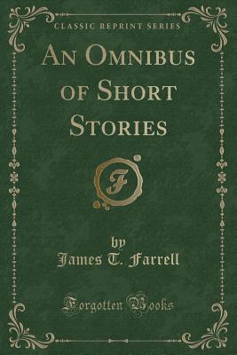 Read Online An Omnibus of Short Stories (Classic Reprint) - James T Farrell | ePub