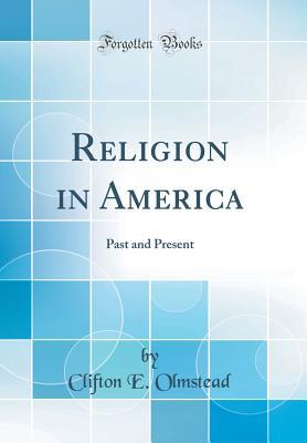 Full Download Religion in America: Past and Present (Classic Reprint) - Clifton E Olmstead | PDF