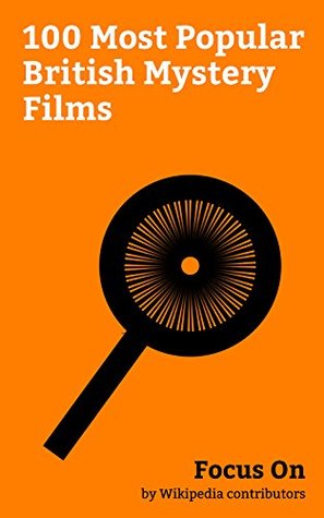 Read Online Focus On: 100 Most Popular British Mystery Films: The Prestige (film), Eyes Wide Shut, Sinister (film), Child 44 (film), Let Me In (film), The Omen, Unknown  Parnassus, The Falling (2014 film), etc. - Wikipedia contributors | ePub