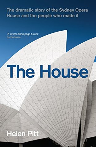 Download The House: The dramatic story of the Sydney Opera House and the people who made it - Helen Pitt | ePub