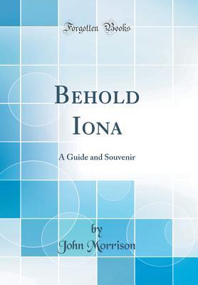 Download Behold Iona: A Guide and Souvenir (Classic Reprint) - John Morrison | PDF