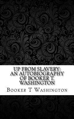 Download Up from Slavery: An Autobiography of Booker T. Washington - Booker T. Washington | ePub