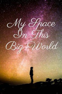 Read My Space in This Big World: Within the Covers of This Journal, I Seek to Leave a Legacy That I Was Here for Future Generations. -  file in PDF