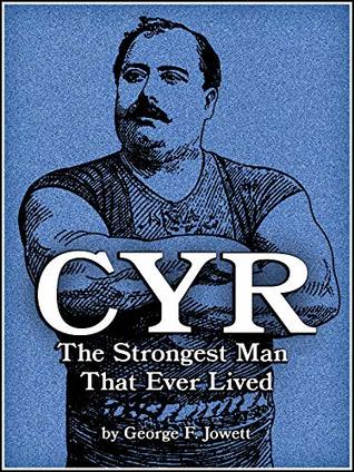 Download Louis Cyr: The Strongest Man That Ever Lived: (Updated Edition) - George F. Jowett file in PDF