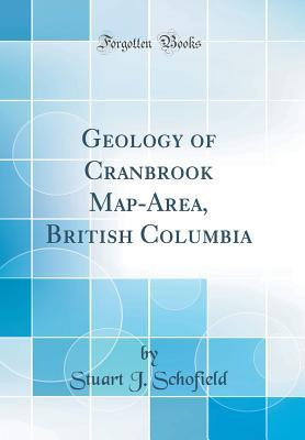 Full Download Geology of Cranbrook Map-Area, British Columbia (Classic Reprint) - Stuart J Schofield | ePub