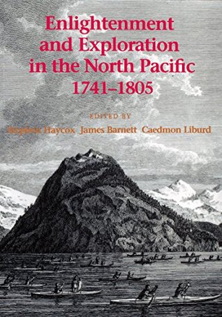 Download Enlightenment and Exploration in the North Pacific, 1741-1805 - Stephen W. Haycox | PDF