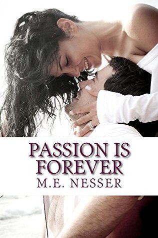 Full Download Passion Is Forever (A Promise Of Passion Book 5) - M.E. Nesser | PDF