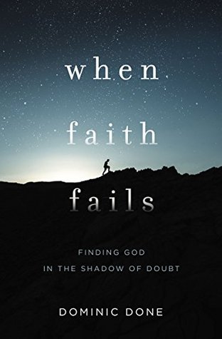 Read When Faith Fails: Finding God in the Shadow of Doubt - Dominic Done | ePub