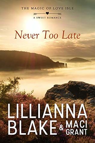 Read Online Never Too Late: A Sweet Romance (The Magic of Love Isle Book 4) - Lillianna Blake | ePub