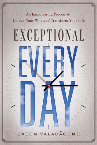 Read Online Exceptional Every Day: An Empowering Process to Unlock Your Why and Transform Your Life - Jason M. Valadao | ePub