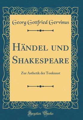 Read H�ndel Und Shakespeare: Zur �sthetik Der Tonkunst (Classic Reprint) - Georg Gottfried Gervinus | ePub