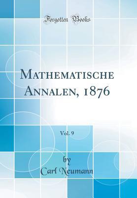 Read Online Mathematische Annalen, 1876, Vol. 9 (Classic Reprint) - Carl Neumann file in PDF