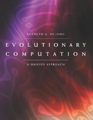 Read Online Evolutionary Computation: A Unified Approach (A Bradford Book) - Kenneth A. de Jong | ePub