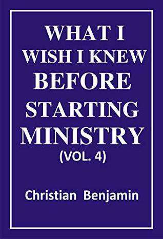 Download What I wish I knew before starting Ministry (Complete Volume): Keys for Ministry Success - Christian Benjamin file in ePub