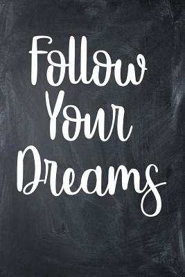 Read Follow Your Dreams: 6 X 9 Wide Ruled Paper - 108 Pages / 54 Sheets - Black Chalkboard Styled Soft Matte Cover - Journal / Notebook / Composition Book - Motivational Inspirational - My Creations | PDF