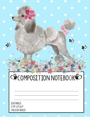 Download Poodle Composition Notebook: College Ruled Composition Notebook (7.44 X 9.69), Dog Lovers Journal -  file in PDF