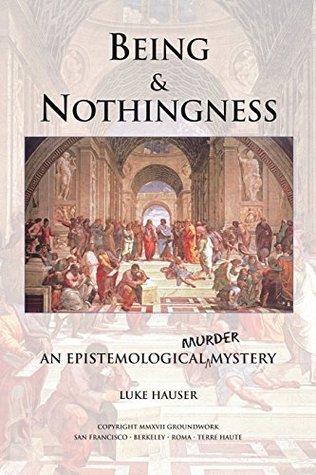 Read Online Being and Nothingness: An Epistemological Murder Mystery - Luke Hauser file in PDF