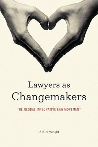 Download Lawyers as Changemakers: The Global Integrative Law Movement - J. Kim Wright | ePub
