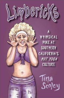 Read Online Limbericks, A Whimsical Poke at Southern California's Hot Yoga Culture - Tina Scoley file in ePub