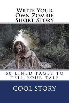 Download Write Your Own Zombie Short Story: 60 Lined Pages to Tell Your Tale -  file in ePub