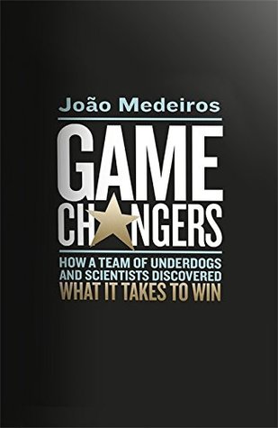 Read Online Game Changers: How a Team of Underdogs and Scientists Discovered What it Takes to Win - JoÃ£o Medeiros (author) file in ePub