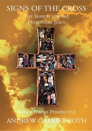 Download Signs of the Cross: the Search for the Historical Jesus: From a Jewish Perspective - Andrew Gabriel Roth file in ePub