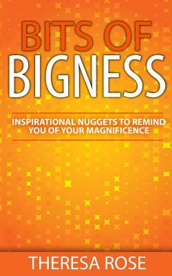 Read Bits of Bigness: Inspirational Nuggets to Remind You of Your Magnificence - Theresa Rose file in ePub
