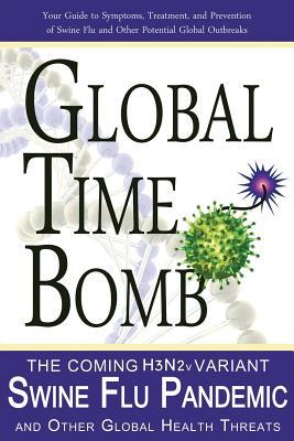 Read Global Time Bomb: The Coming H3n2v Variant Swine Flu Pandemic and Other Global Health Threats - John M Dorrance file in ePub