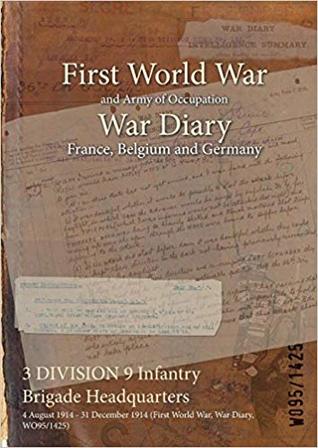 Full Download 3 Division 9 Infantry Brigade Headquarters: 4 August 1914 - 31 December 1914 (First World War, War Diary, Wo95/1425) - British War Office file in PDF