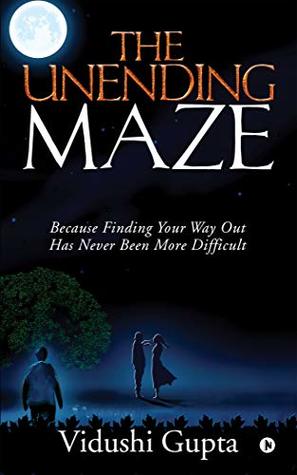 Full Download The Unending Maze : Because Finding Your Way Out Has Never Been More Difficult - Vidushi Gupta | ePub