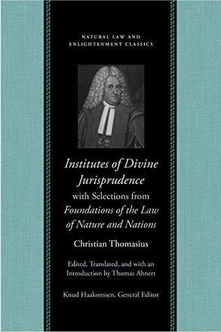 Read Online Institutes of Divine Jurisprudence, with Selections from Foundations of the Law of Nature and Nations - Christian Thomasius file in PDF