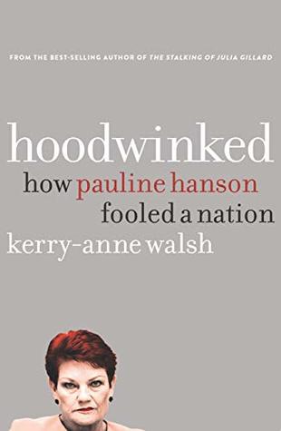 Read Online Hoodwinked: How Pauline Hanson fooled a nation - Kerry-Anne Walsh file in PDF